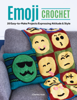 Emoji Crochet: 15 Easy-To-Make Projects Emoting Attitude and Fun 1940611725 Book Cover