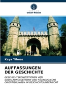 AUFFASSUNGEN DER GESCHICHTE: GESCHICHTSKONZEPTIONEN VON SOZIALKUNDELEHRERN UND PÄDAGOGISCHE ORIENTIERUNGEN IM GESCHICHTSUNTERRICHT 6202941162 Book Cover