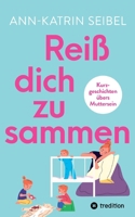 Reiß dich zusammen - Über die Herausforderungen und Veränderungen, die Mutterschaft mit sich bringt: Kurzgeschichten übers Muttersein - in denen uns ... Gefühls-Reise mitnehmen (German Edition) 3384420489 Book Cover