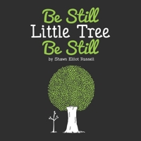 Be Still, Little Tree, Be Still 0997269073 Book Cover