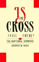 Is the Cross Still There?: Ten Baptismal Sermons 1556732791 Book Cover