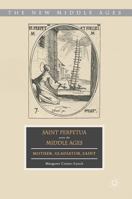 Saint Perpetua Across the Middle Ages: Mother, Gladiator, Saint 134969374X Book Cover