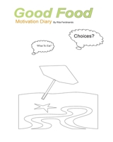 Good Food Motivation Diary: To Set Your Goals. And Eat Healthy! 1535175613 Book Cover