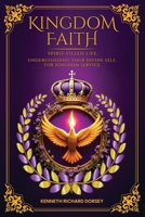 Kingdom Faith Spirit-Filled Life Understanding Your Divine Self, for Kingdom Service B0FNLTNTFX Book Cover