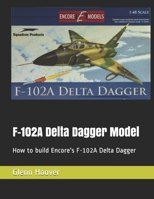 F-102A Delta Dagger Model: How to build Encore's F-102A Delta Dagger 1076029302 Book Cover