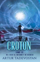 CROTÓN, TOMO III: Del cielo al infierno y de regreso (Spanish Edition) 1950639568 Book Cover