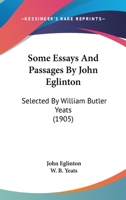 Some Essays And Passages By John Eglinton: Selected By William Butler Yeats 0548741190 Book Cover