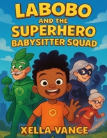 Labobo And The Superhero Babysitter Squad B0G6XJMCJF Book Cover