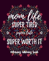 Mom Life Super Tired Super Late Super Worth It: Mom Life Quotes & Sayings A Snarky Coloring Book With Gorgeous Mandalas Baby Shower Gift Book For Adults 1092832475 Book Cover