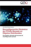Reconfiguracion Dinamica de FPGAs Basada En Objetos Distribuidos 384847042X Book Cover