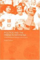 Politics and the Press in Indonesia: Understanding an Evolving Political Culture 0415546362 Book Cover