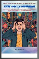 Vivre avec la Misophonie: votre guide essentiel pour retrouver la paix: Solutions, témoignages et exercices pratiques pour retrouver la paix intérieure (French Edition) B0G4VZZ184 Book Cover