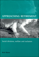 Approaching retirement: Social divisions, welfare and exclusion 1861342829 Book Cover
