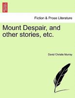 Mount Despair, and other stories, etc. 1241203903 Book Cover