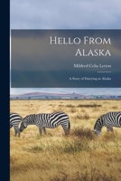 Hello From Alaska: a Story of Dairying in Alaska 101489154X Book Cover