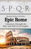 Epic Rome: A Journey through the Rise and Fall of an Empire B0CKNCCTP4 Book Cover