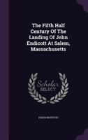 The Fifth Half Century of the Landing of John Endicott at Salem, Massachusetts. Commemorative Exercises by the Essex Institute, September 18, 1878 3337293573 Book Cover