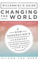 The Millennial's Guide to Changing the World: A New Generation's Handbook to Being Yourself and Living with Purpose 1543680852 Book Cover