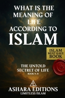 WHAT IS THE MEANING OF LIFE ACCORDING TO ISLAM: THE UNTOLD SECRET OF LIFE (BOOK N.8) B0FLWLTD2F Book Cover