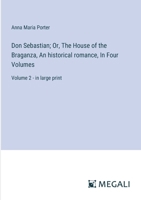 Don Sebastian, Or, the House of Braganza: An Historical Romance, Volume 2 114481247X Book Cover