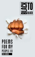 Poems for My People III: Black to Black 1737582228 Book Cover