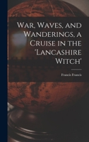 War, Waves and Wanderings. A cruise in the "Lancashire Witch.". 1241495602 Book Cover