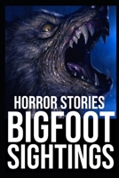 Bigfoot Sightings Horror Stories: Vol 1 (Cryptids, Mothman, Crawlers, Rake, Skinwalker...) B0BSJLS517 Book Cover