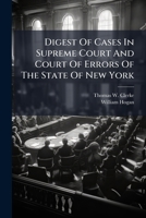 Digest Of Cases In Supreme Court And Court Of Errors Of The State Of New York: With Cases Of Superior Court For The City And County Of New York, Volume 2, Part 1 1174529709 Book Cover