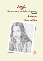 Angela: Libertine, gagneuse, belle, talentueuse: Tome I: La fugue B09S8R732V Book Cover