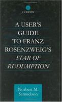 A User's Guide to Franz Rosenzweig's Star of Redemption (Curzon Jewish Philosophy Series) 0700710639 Book Cover