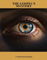 The Gospel'S Mystery: A Gnostic Interpretation B0FPWPD9JS Book Cover