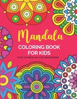 Mandala Coloring Book For Kids Easy Mandalas For Beginners: Big Mandalas To Color For Relaxation | Color Therapy Anti Stress Coloring Book For Kids Ages 8-12 B08XN7HZZ5 Book Cover