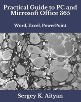 Practical Guide to PC and Microsoft Office 365: Word, Excel, PowerPoint B084WPCVJF Book Cover