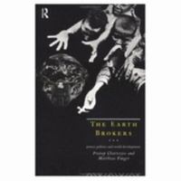 The Earth Brokers: Power, Politics and World Development 0415109639 Book Cover