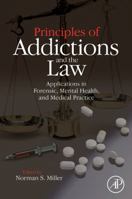 Principles of Addictions and the Law: Applications in Forensic, Mental Health, and Medical Practice 0124967361 Book Cover