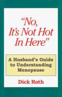 No, It's Not Hot in Here: A Husbands Guide to Understanding Menopause 0965506738 Book Cover