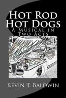 Hot Rod Hot Dogs: A Musical in Two Acts 149478839X Book Cover