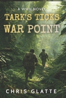Tark's Ticks War Point: A WWII Novel B0G24JX7V7 Book Cover