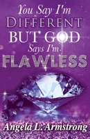 You Say I'm Different, But God Says I'm Flawless 1724991051 Book Cover