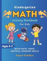 Kindergarten Math Activity Workbook for Kids: Kindergarten and Preschool Kids Learning The Numbers And Basic Math | Homeschool Kindergarteners | Addition and Subtraction Activities + Worksheets B0916V64P9 Book Cover