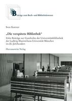 'Die Verspatete Bibliothek': Zehn Beitrage Zur Geschichte Der Universitatsbibliothek Der Ludwig-Maximilians-Universitat Munchen Im 20. Jahrhundert 3447116129 Book Cover