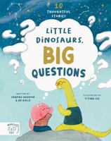 Little Dinosaurs, Big Questions: 10 Thoughtful Stories 1917044100 Book Cover