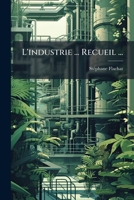 L'Industrie ... Recueil ...: Exposition Des Produits de L'Industrie En 1834... 1273346947 Book Cover