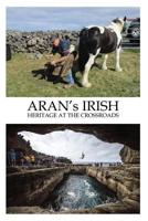 ARAN's IRISH: Heritage at the Crossroads 1727448243 Book Cover