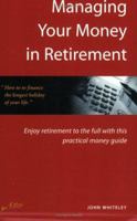 Managing Your Money in Retirement: Enjoy Retirement to the Full with This Practical Money Guide 1857036166 Book Cover