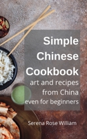 Simple Chinese Cookbook for Beginners: Easy Recipes from China B0BQXLHHGR Book Cover