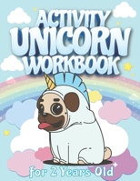 Activity Unicorn Workbook For 2 Years Old: Learn Alphabet, Numbers, Shapes, With Tracing Activity And Enjoy Unicorn Coloring Pages For Kids 2 Years Old And Up B08JLHQG7W Book Cover