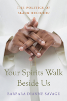 Your Spirits Walk Beside Us: The Politics of Black Religion 0674031776 Book Cover