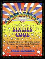 The Encyclopedia of Sixties Cool: A Celebration of the Grooviest People, Events, and Artifacts of the 1960s 1595800174 Book Cover