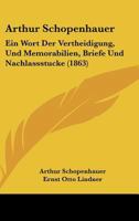 Arthur Schopenhauer: Ein Wort Der Vertheidigung, Und Memorabilien, Briefe Und Nachlassstucke (1863) 1160716730 Book Cover